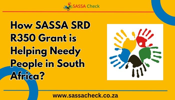 How SASSA SRD R350 Grant is Helping Needy People in South Africa